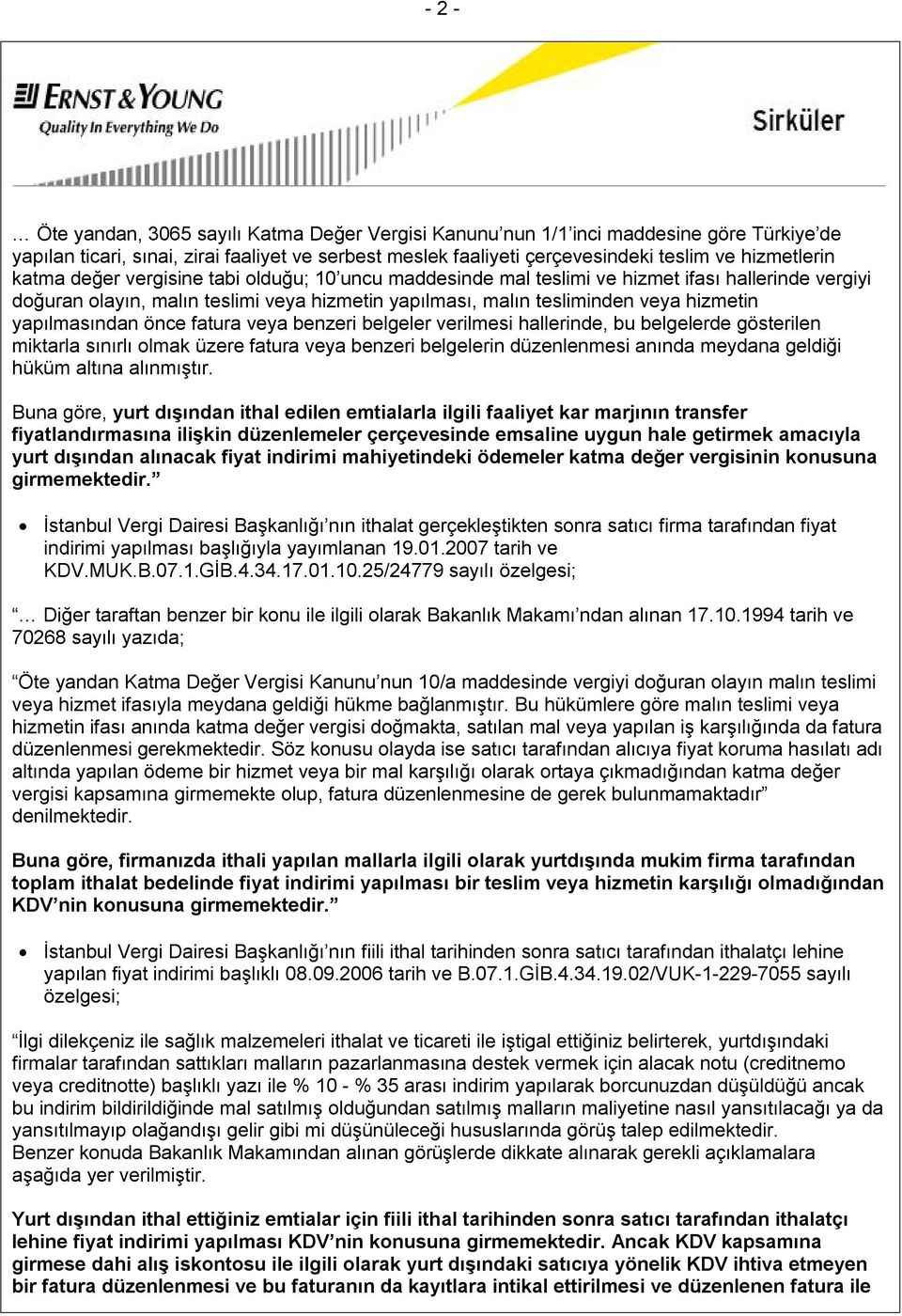 yapılmasından önce fatura veya benzeri belgeler verilmesi hallerinde, bu belgelerde gösterilen miktarla sınırlı olmak üzere fatura veya benzeri belgelerin düzenlenmesi anında meydana geldiği hüküm