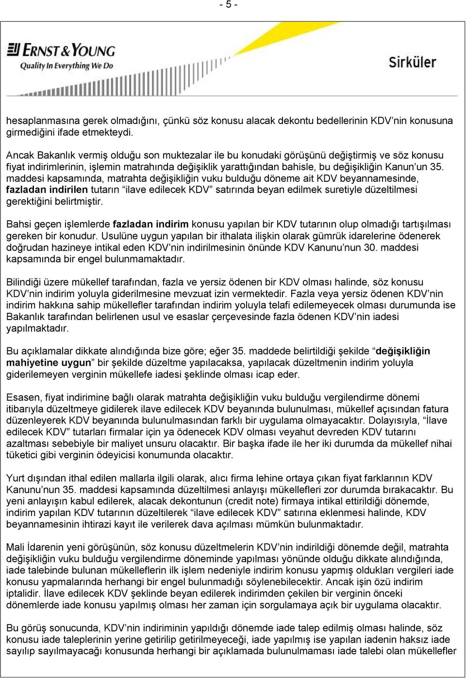 maddesi kapsamında, matrahta değişikliğin vuku bulduğu döneme ait KDV beyannamesinde, fazladan indirilen tutarın ilave edilecek KDV satırında beyan edilmek suretiyle düzeltilmesi gerektiğini