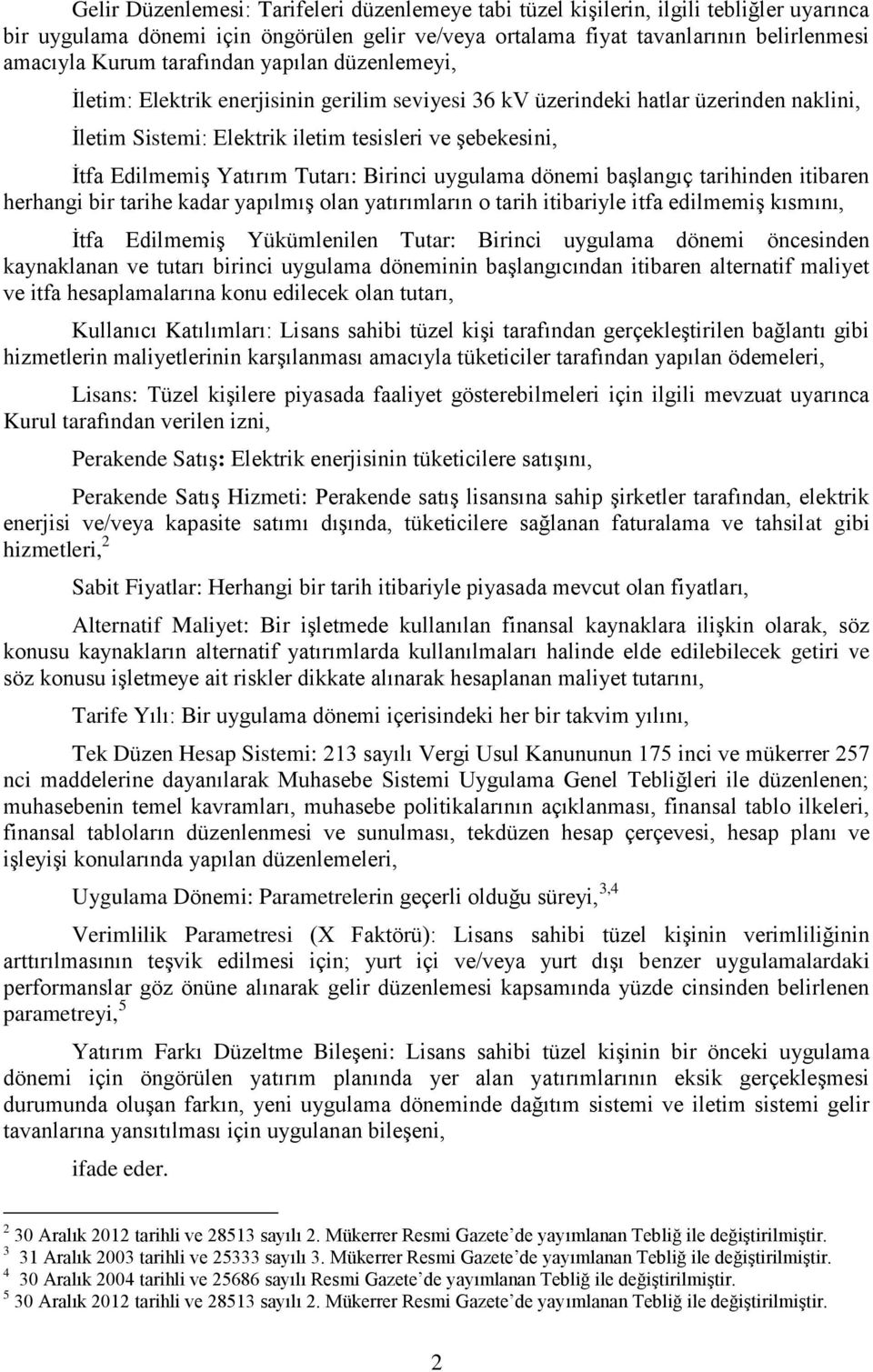 Yatırım Tutarı: Birinci uygulama dönemi başlangıç tarihinden itibaren herhangi bir tarihe kadar yapılmış olan yatırımların o tarih itibariyle itfa edilmemiş kısmını, İtfa Edilmemiş Yükümlenilen