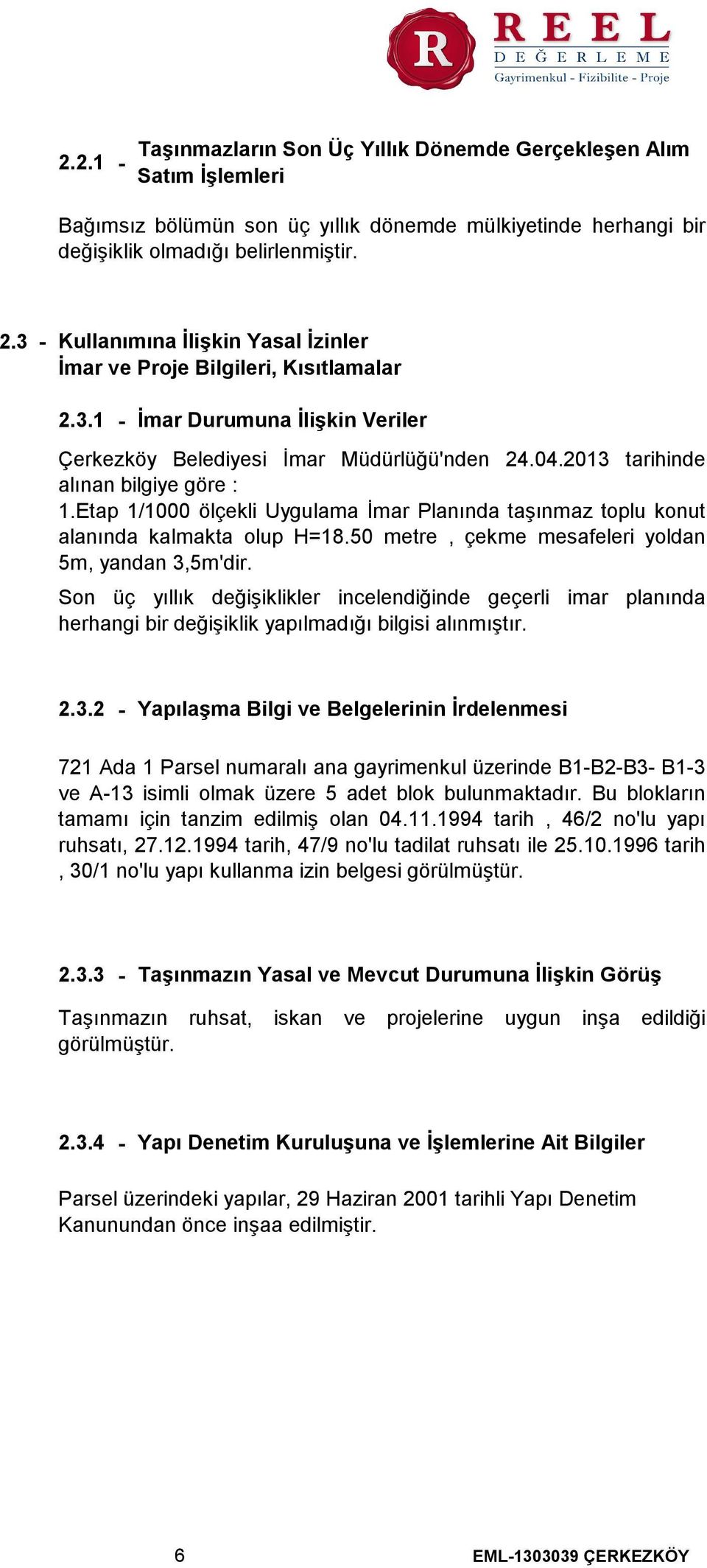 Etap 1/1000 ölçekli Uygulama İmar Planında taşınmaz toplu konut alanında kalmakta olup H=18.50 metre, çekme mesafeleri yoldan 5m, yandan 3,5m'dir.