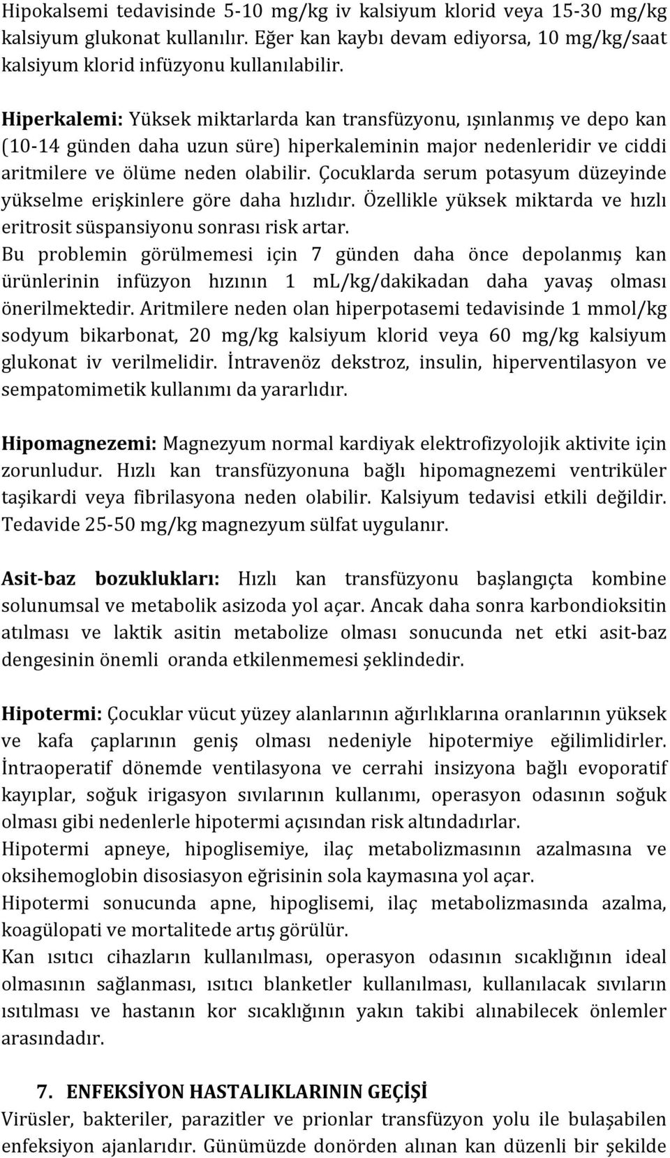 Çocuklarda serum potasyum düzeyinde yükselme erişkinlere göre daha hızlıdır. Özellikle yüksek miktarda ve hızlı eritrosit süspansiyonu sonrası risk artar.