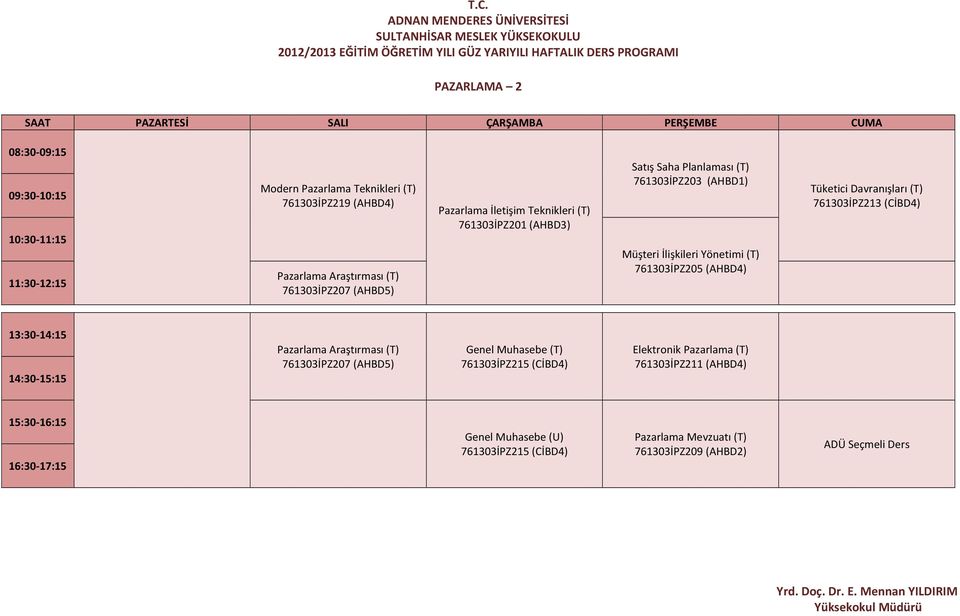 (AHBD4) Tüketici Davranışları (T) 761303İPZ213 (CİBD4) Pazarlama Araştırması (T) 761303İPZ207 (AHBD5) Genel Muhasebe (T)