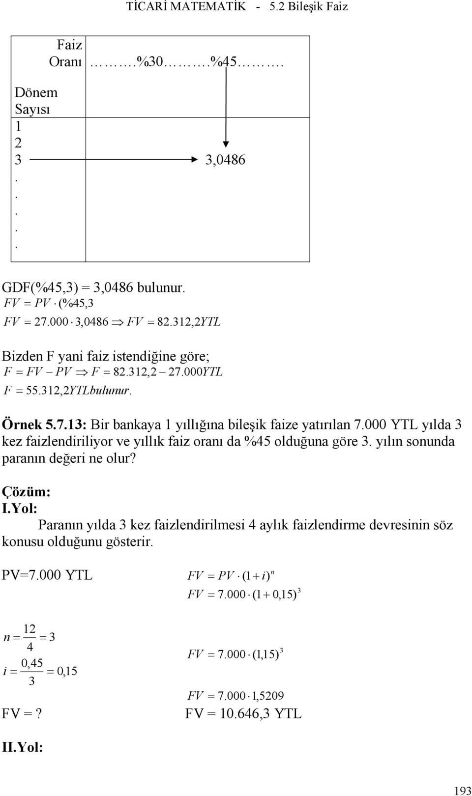 ve yıllık faiz oraı da %45 olduğua göre yılı souda paraı değeri e olur?