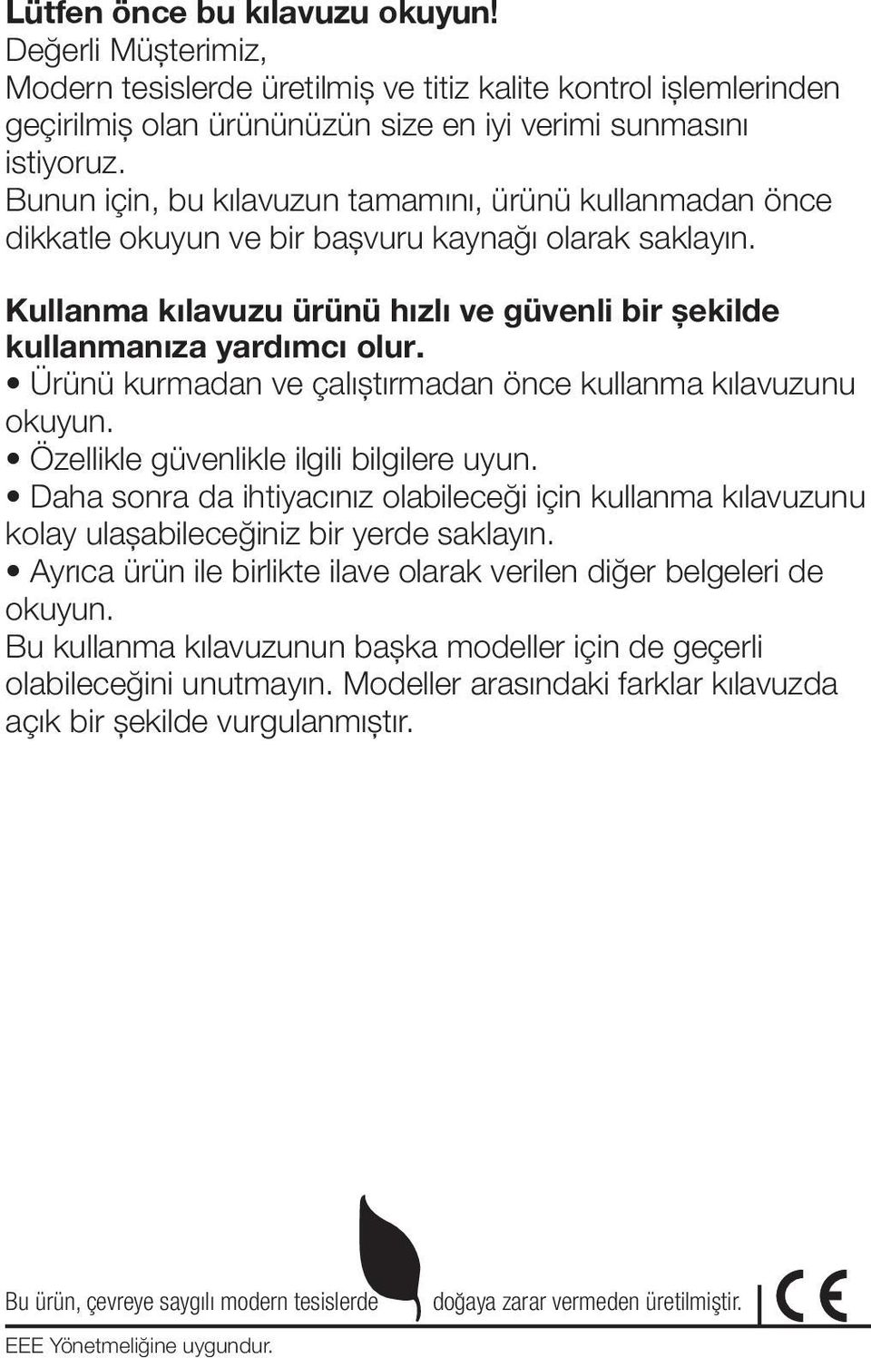 Ürünü kurmadan ve çalıştırmadan önce kullanma kılavuzunu okuyun. Özellikle güvenlikle ilgili bilgilere uyun.