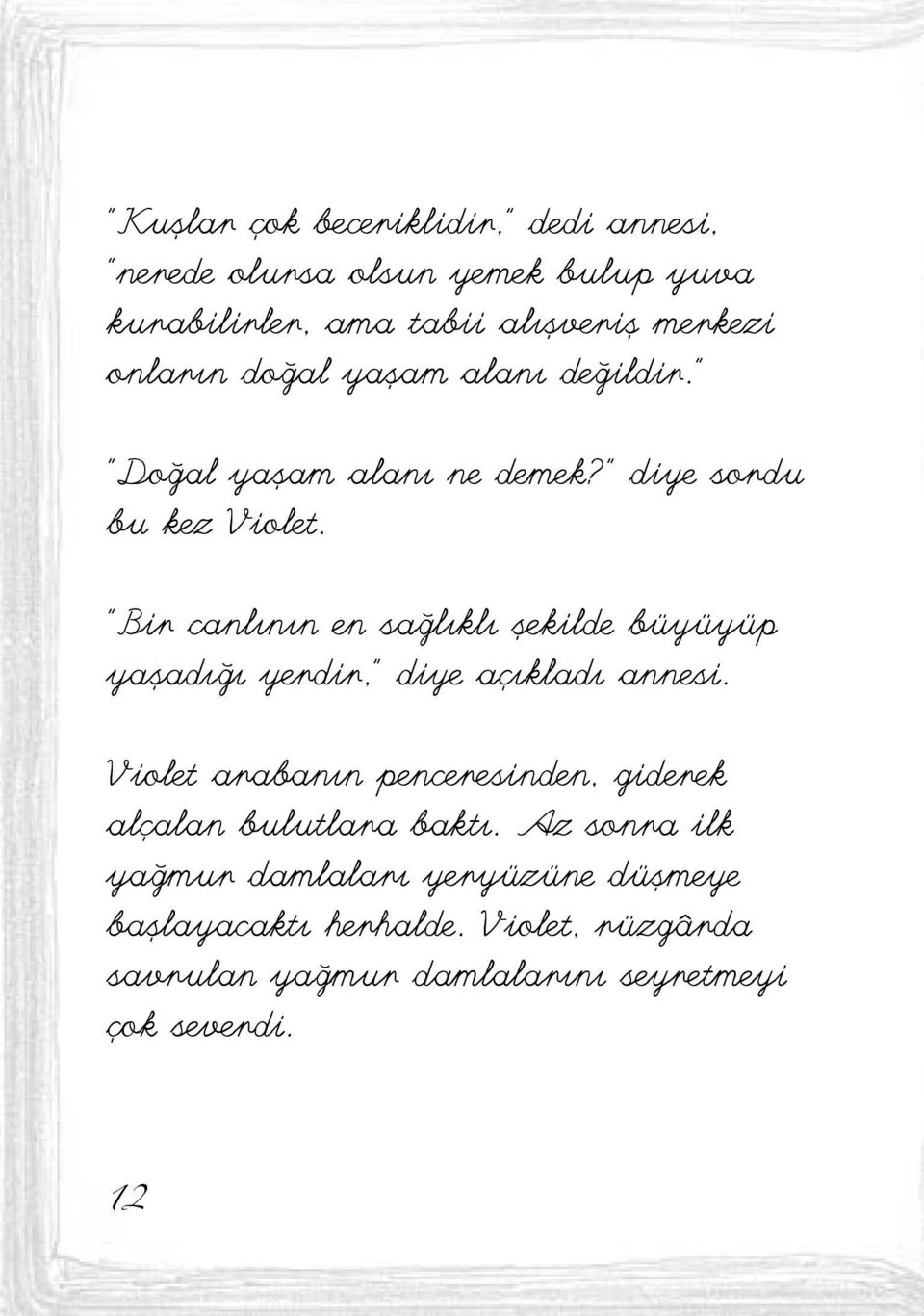 "Bir canlının en sağlıklı şekilde büyüyüp yaşadığı yerdir," diye açıkladı annesi.