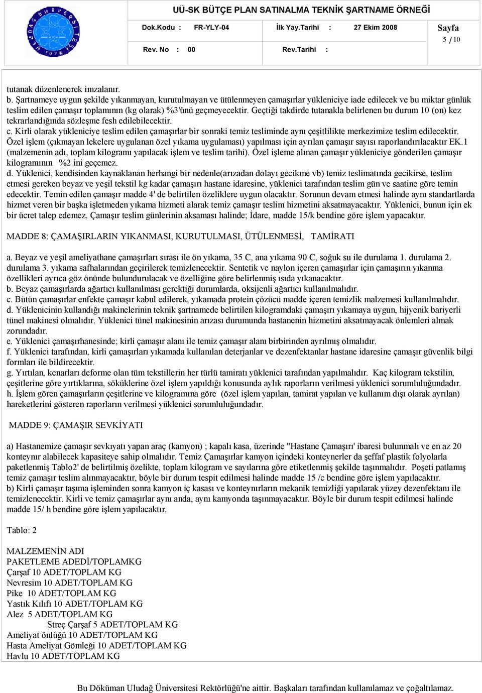 Geçtiği takdirde tutanakla belirlenen bu durum 10 (on) kez tekrarlandığında sözleşme fesh edilebilecektir. c.