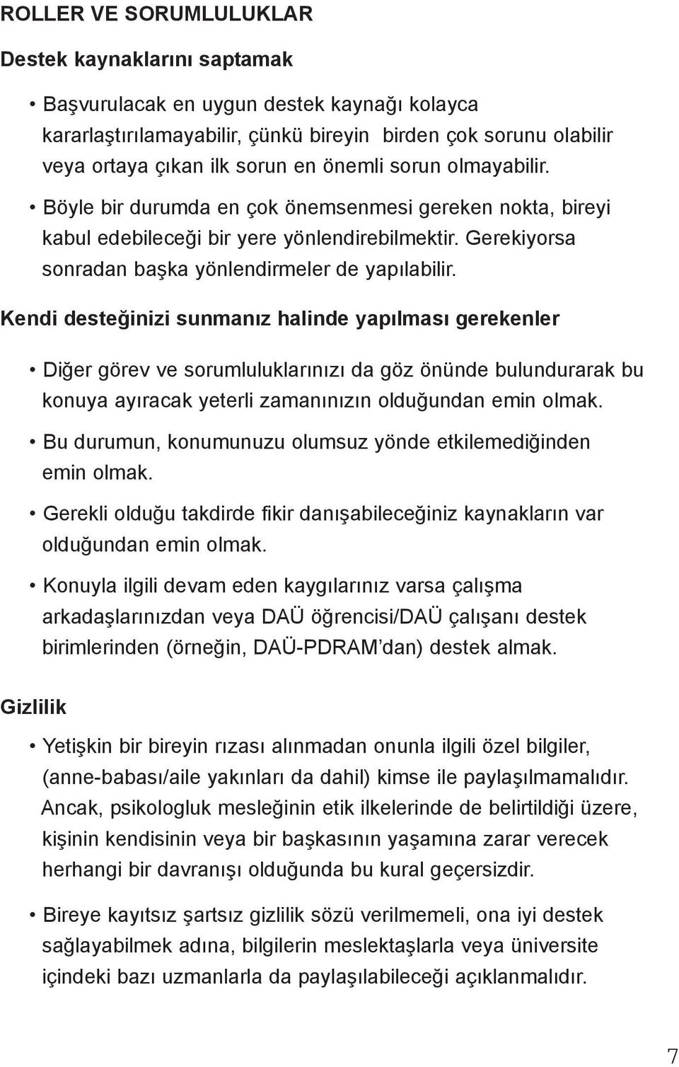 Kendi desteğinizi sunmanız halinde yapılması gerekenler Diğer görev ve sorumluluklarınızı da göz önünde bulundurarak bu konuya ayıracak yeterli zamanınızın olduğundan emin olmak.