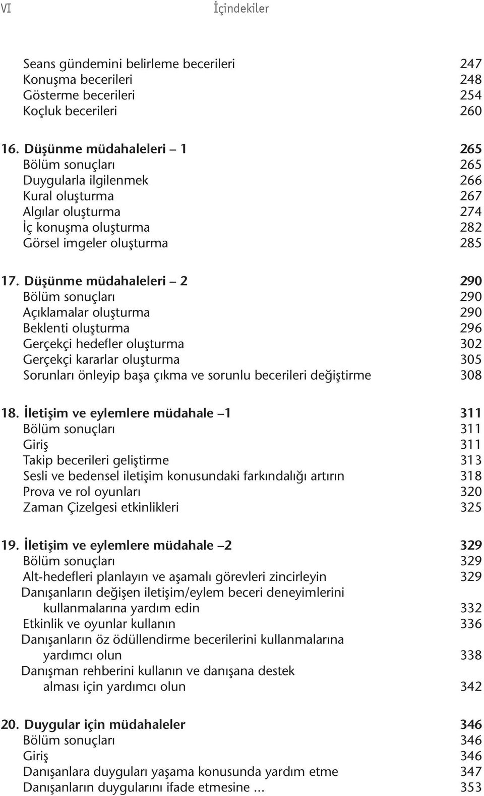 Düşünme müdahaleleri 2 290 Bölüm sonuçları 290 Açıklamalar oluşturma 290 Beklenti oluşturma 296 Gerçekçi hedefler oluşturma 302 Gerçekçi kararlar oluşturma 305 Sorunları önleyip başa çıkma ve sorunlu