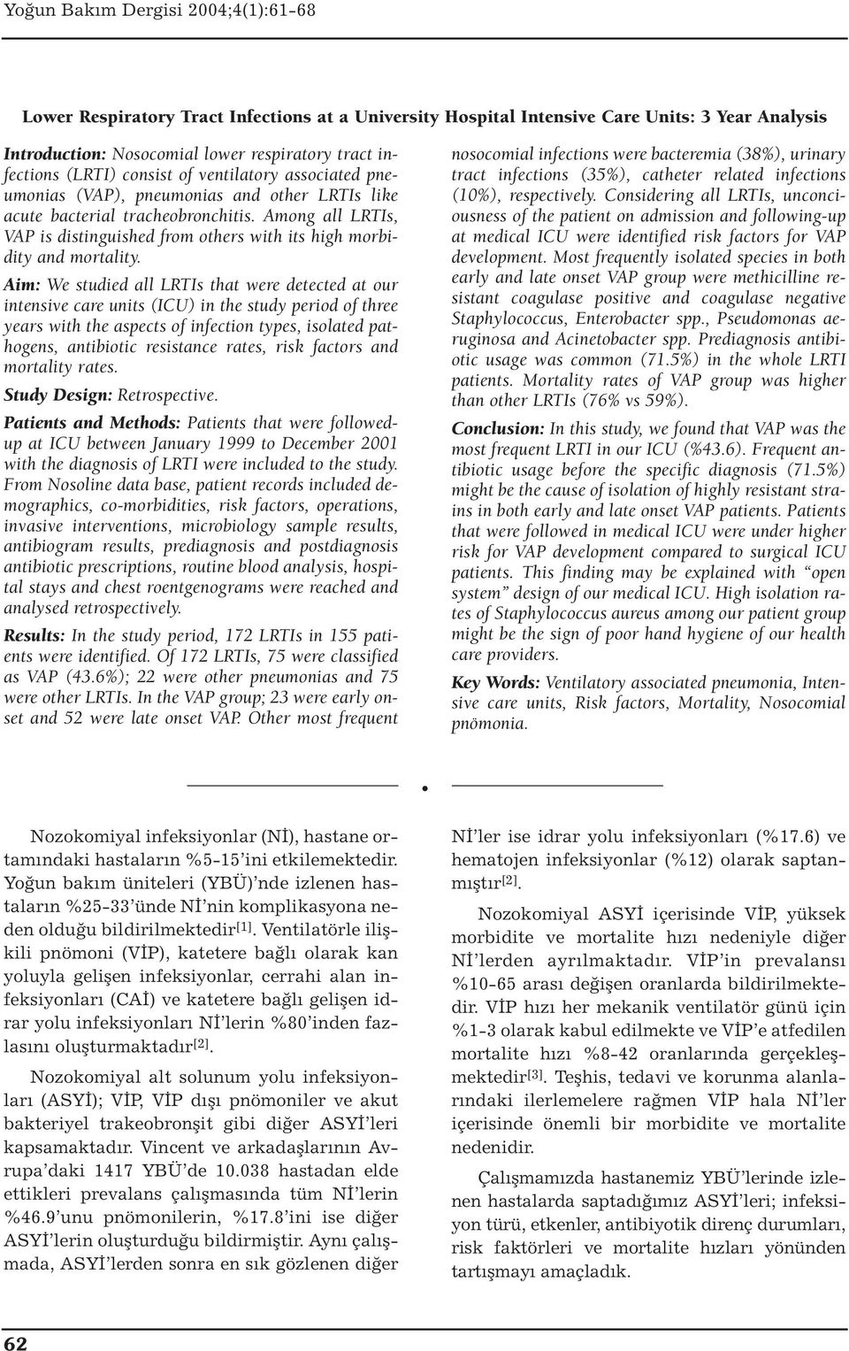 Aim: We studied all LRTIs that were detected at our intensive care units (ICU) in the study period of three years with the aspects of infection types, isolated pathogens, antibiotic resistance rates,