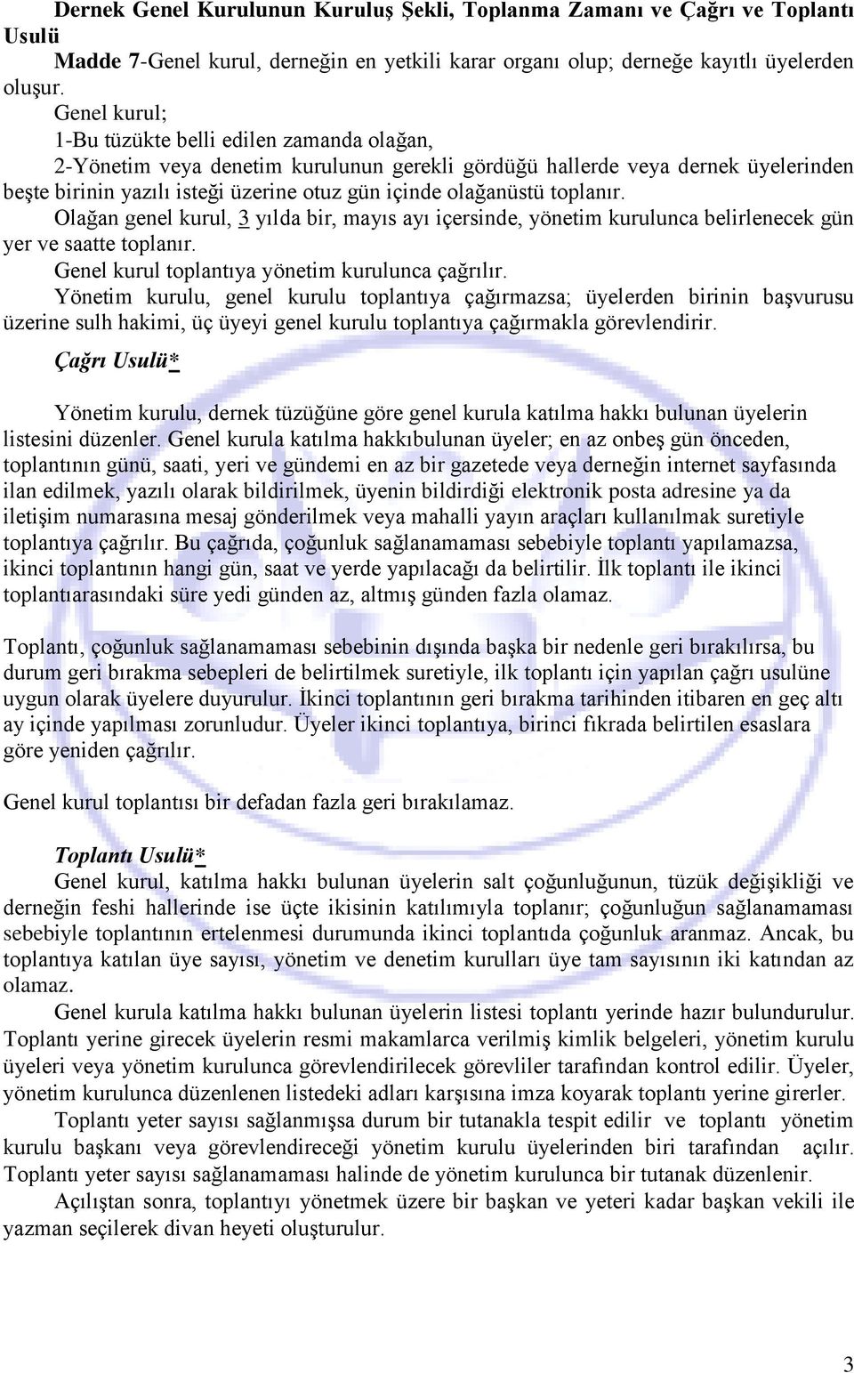 toplanır. Olağan genel kurul, 3 yılda bir, mayıs ayı içersinde, yönetim kurulunca belirlenecek gün yer ve saatte toplanır. Genel kurul toplantıya yönetim kurulunca çağrılır.