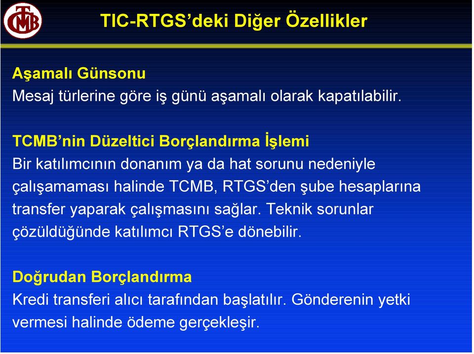 TCMB, RTGS den şube hesaplarına transfer yaparak çalışmasını sağlar.