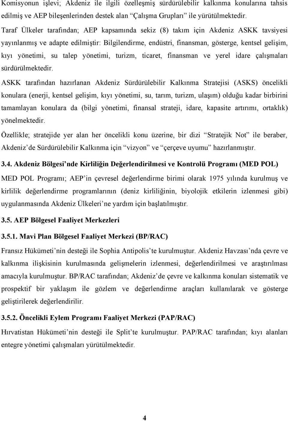 talep yönetimi, turizm, ticaret, finansman ve yerel idare çalışmaları sürdürülmektedir.