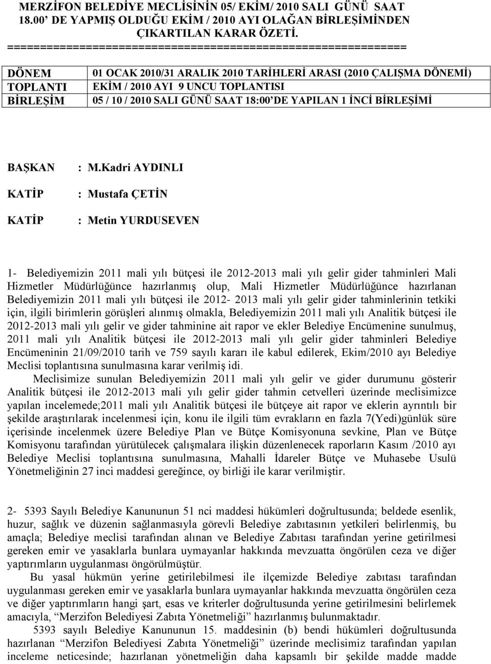 2010 SALI GÜNÜ SAAT 18:00 DE YAPILAN 1 İNCİ BİRLEŞİMİ BAŞKAN KATİP KATİP : M.