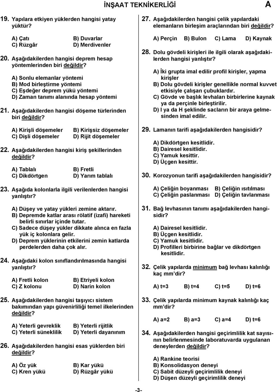 şağıdakilerden hangisi döşeme türlerinden biri ) Kirişli döşemeler B) Kirişsiz döşemeler C) Dişli döşemeler D) Rijit döşemeler 22.