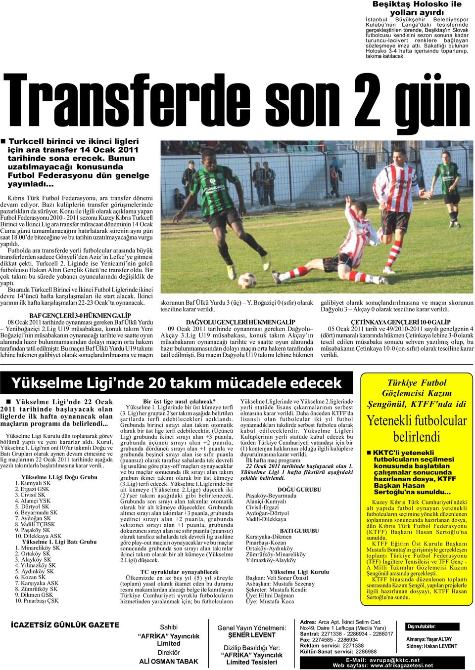 Transferde son 2 gün n Turkcell birinci ve ikinci ligleri için ara transfer 14 Ocak 2011 tarihinde sona erecek. Bunun uzatýlmayacaðý konusunda Futbol Federasyonu dün genelge yayýnladý.