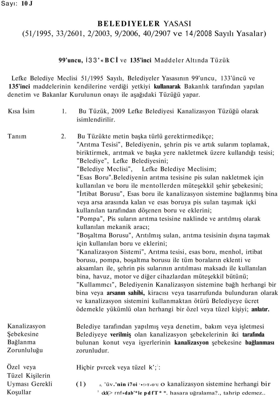 Kısa İsim 1. Bu Tüzük, 2009 Lefke Belediyesi Kanalizasyon Tüzüğü olarak isimlendirilir. Tanım 2.