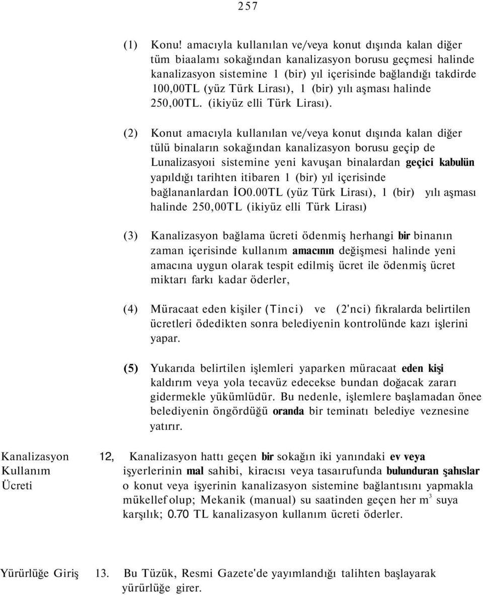 Lirası), 1 (bir) yılı aşması halinde 250,00TL. (ikiyüz elli Türk Lirası).