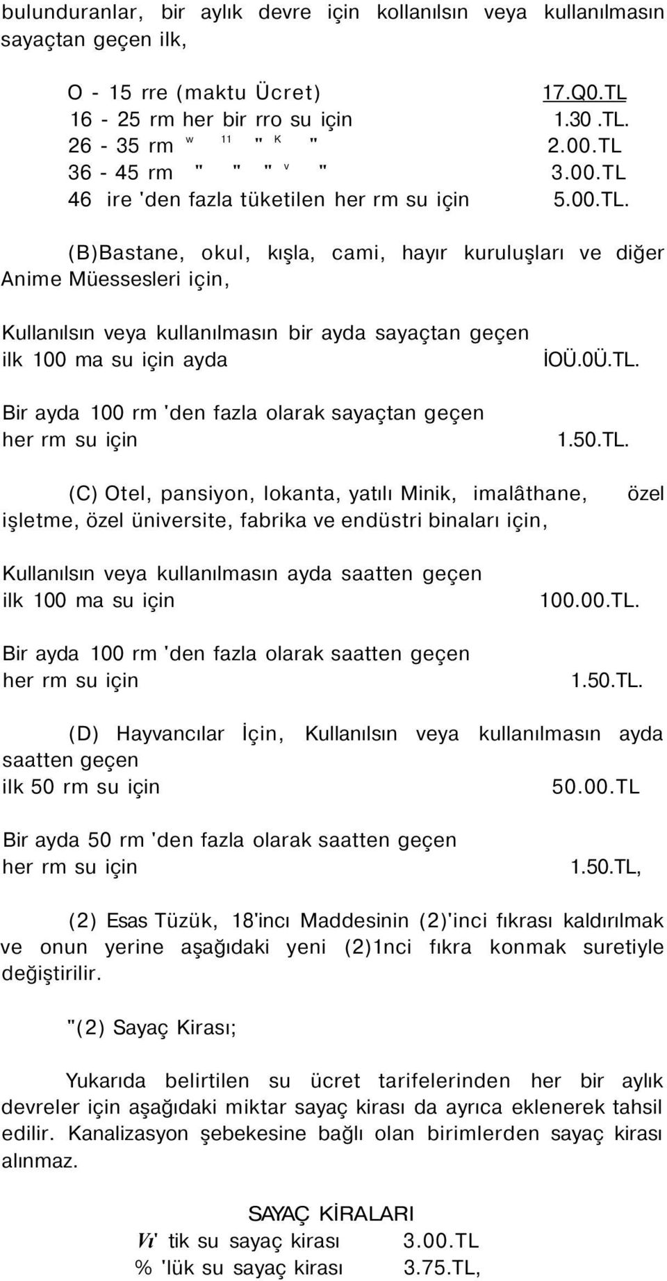 ayda sayaçtan geçen ilk 100 ma su için ayda Bir ayda 100 rm 'den fazla olarak sayaçtan geçen her rm su için İOÜ.0Ü.TL.