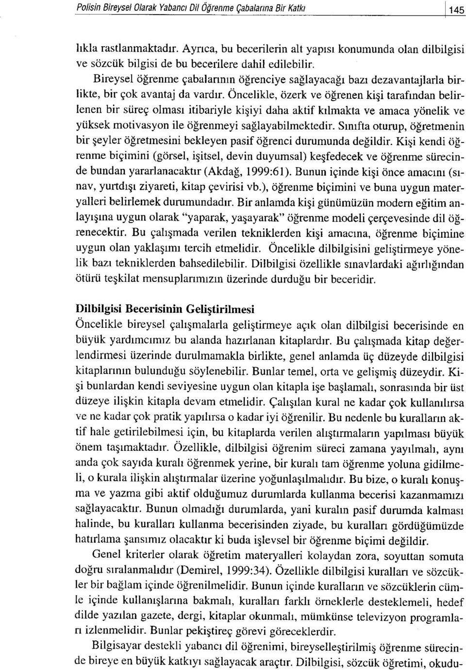 ireg olmast itibariyle kiqiyi daha aktif krlmakta ve amaca ycinelik ve yiiksek motivasyon ile <ilrenmeyi saflayabilmektedir.