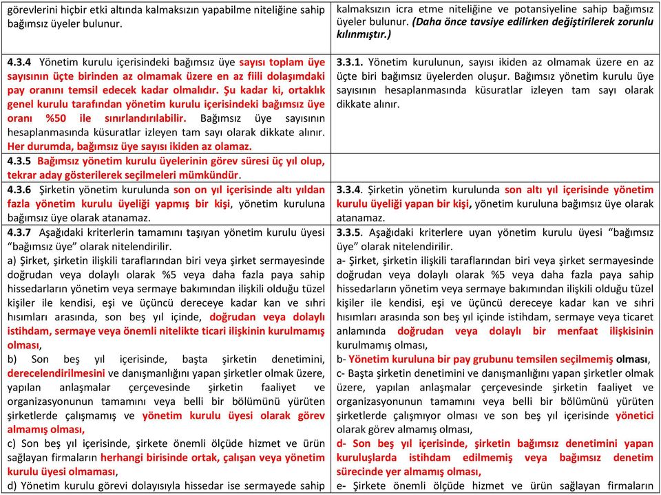 Şu kadar ki, ortaklık genel kurulu tarafından yönetim kurulu içerisindeki bağımsız üye oranı %50 ile sınırlandırılabilir.