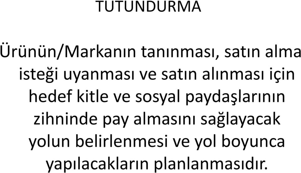 paydaşlarının zihninde pay almasını sağlayacak yolun