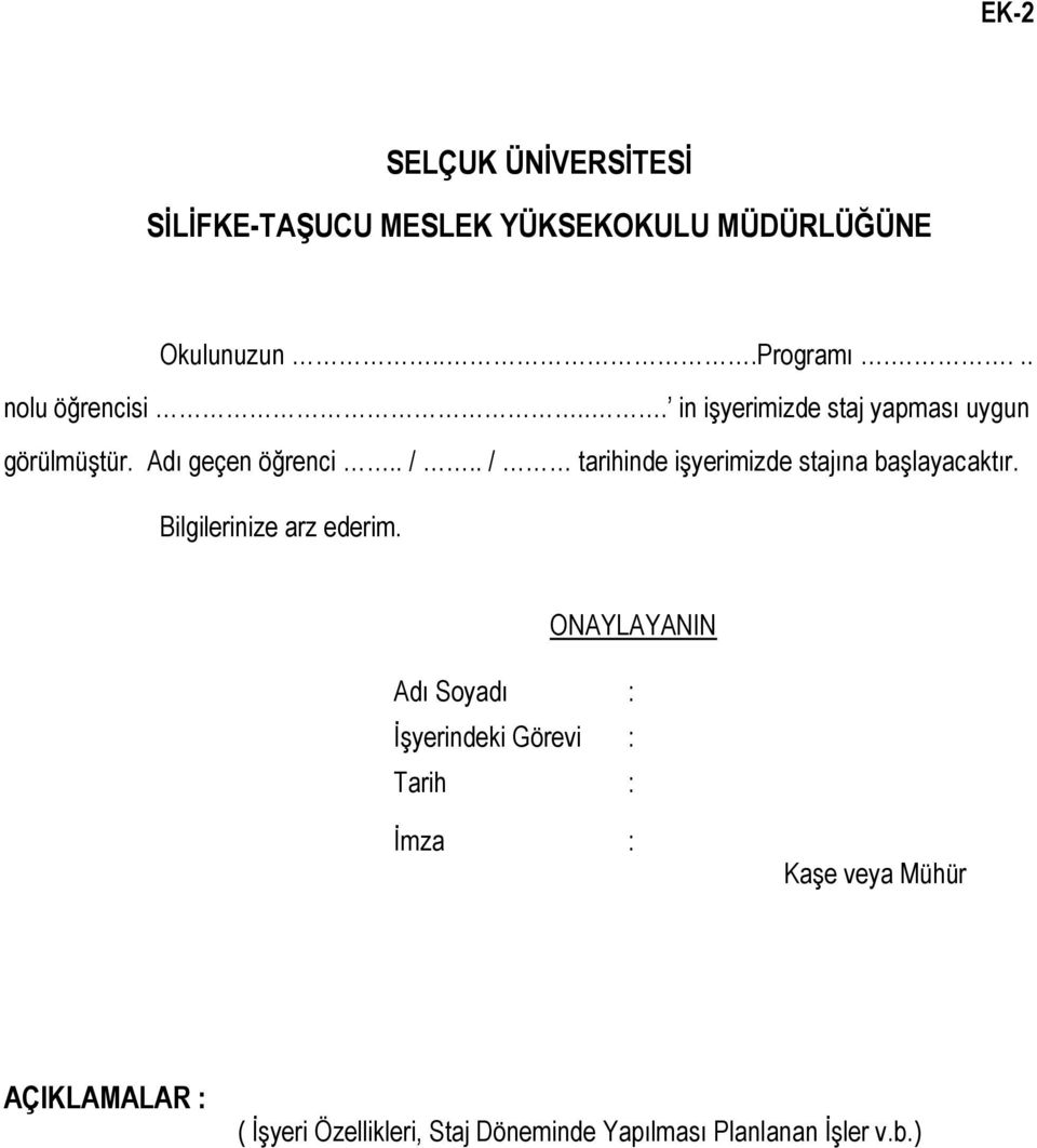 . / tarihinde işyerimizde stajına başlayacaktır. Bilgilerinize arz ederim.