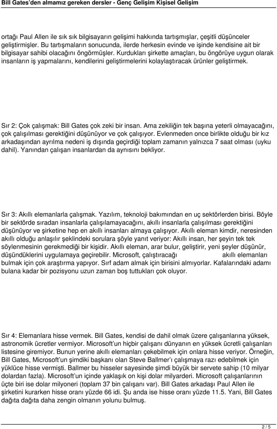 Kurdukları şirkette amaçları, bu öngörüye uygun olarak insanların iş yapmalarını, kendilerini geliştirmelerini kolaylaştıracak ürünler geliştirmek. Sır 2: Çok çalışmak: Bill Gates çok zeki bir insan.