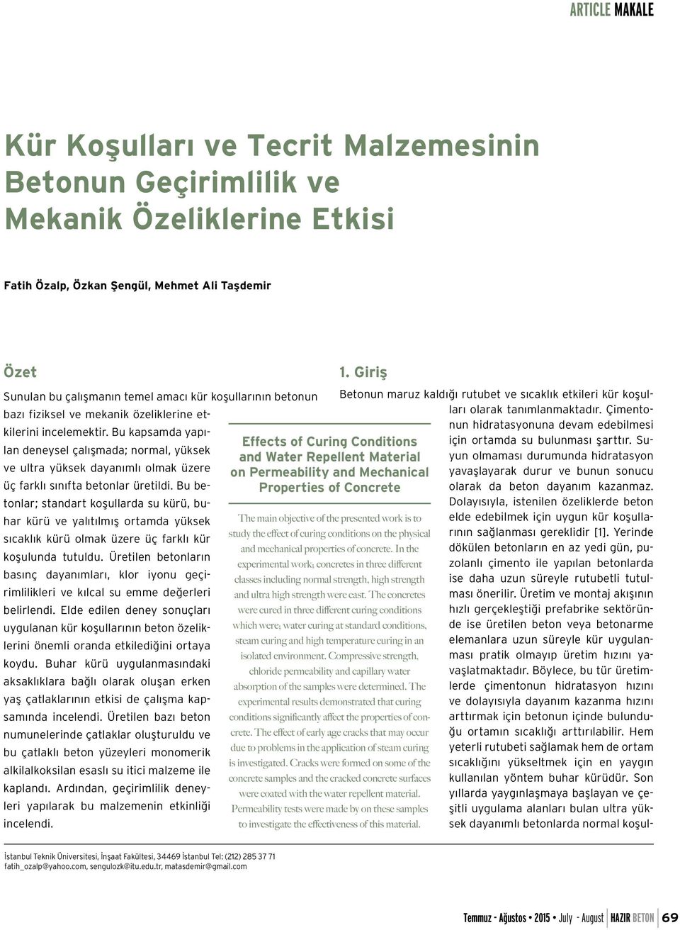 Bu kapsamda yapılan deneysel çalışmada; normal, yüksek Effects of Curing Conditions and Water Repellent Material ve ultra yüksek dayanımlı olmak üzere on Permeability and Mechanical üç farklı sınıfta