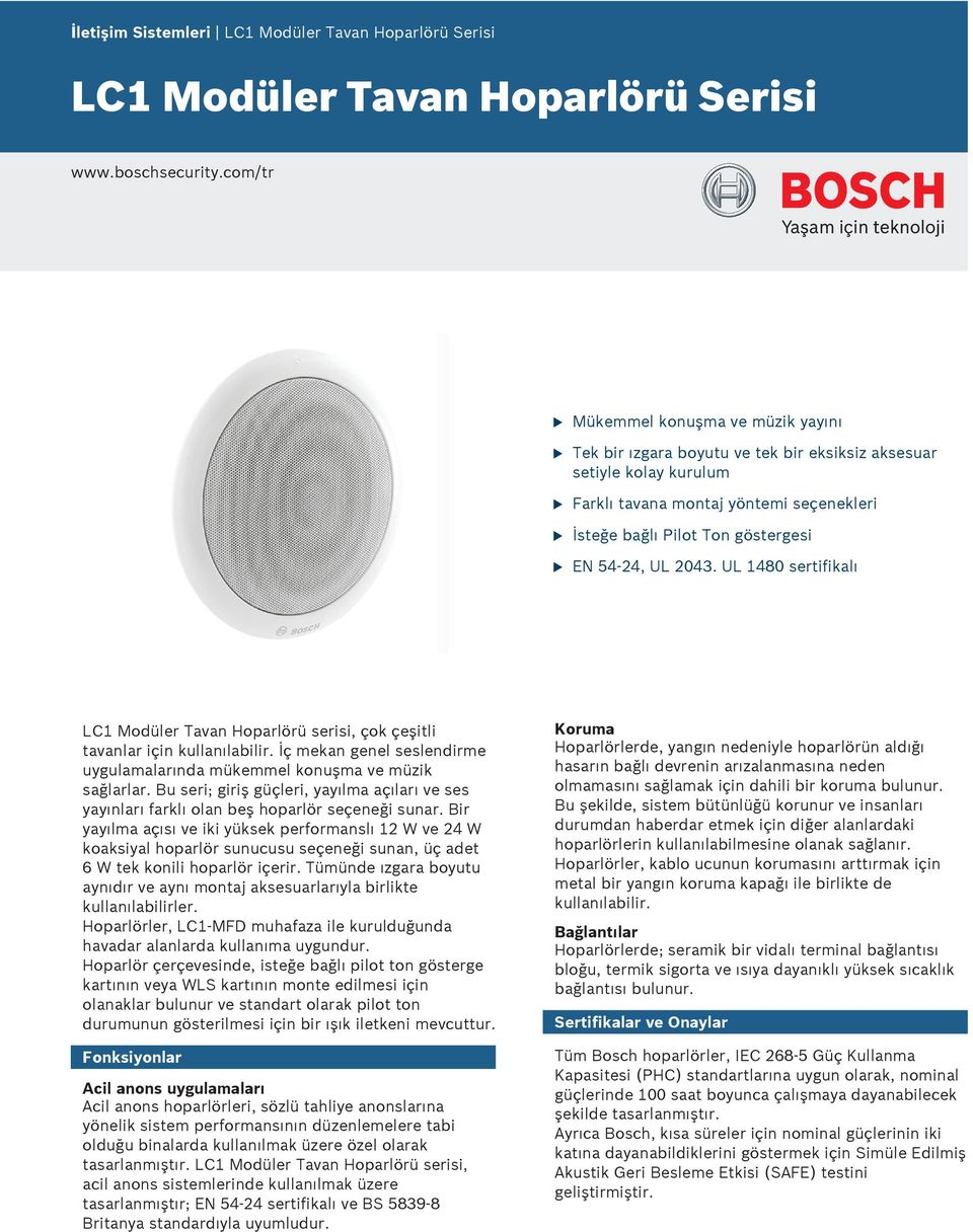 EN 4 24, UL 243. UL 148 sertifikalı LC1 Modüler Tavan Hoparlörü serisi, çok çeşitli tavanlar için kullanılabilir. İç mekan genel seslendirme uygulamalarında mükemmel konuşma ve müzik sağlarlar.