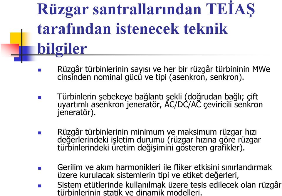 Rüzgâr türbinlerinin minimum ve maksimum rüzgar hızı değerlerindeki işletim durumu (rüzgar hızına göre rüzgar türbinlerindeki üretim değişimini gösteren grafikler).