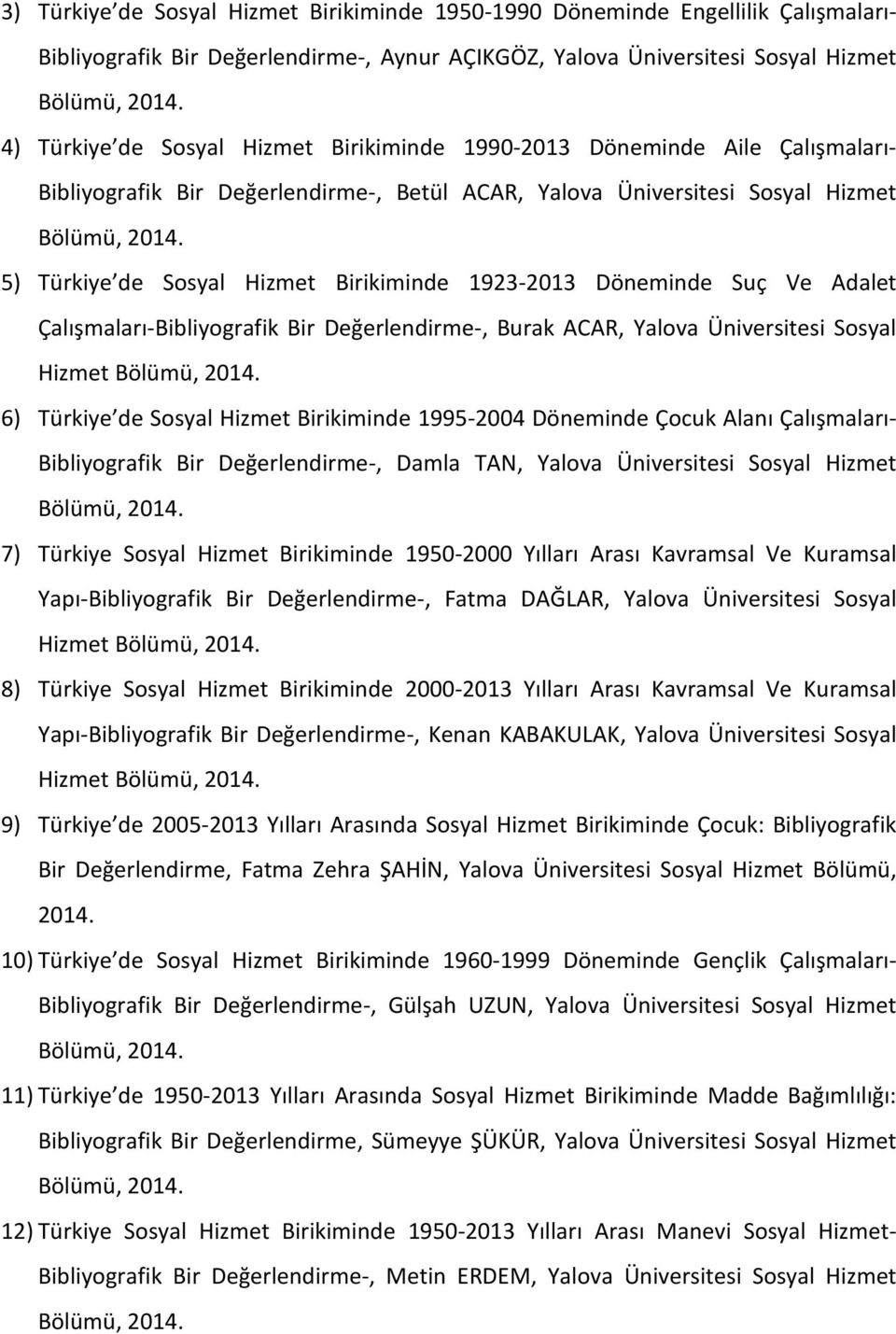 5) Türkiye de Sosyal Hizmet Birikiminde 1923-2013 Döneminde Suç Ve Adalet Çalışmaları-Bibliyografik Bir Değerlendirme-, Burak ACAR, Yalova Üniversitesi Sosyal Hizmet Bölümü, 2014.
