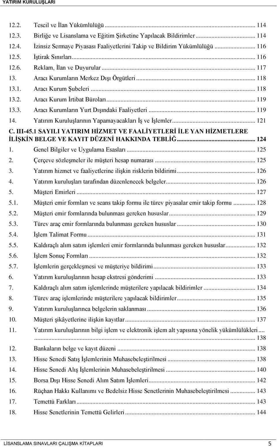 .. 119 13.3. Aracı Kurumların Yurt Dışındaki Faaliyetleri... 119 14. Yatırım Kuruluşlarının Yapamayacakları İş ve İşlemler... 121 C. III-45.