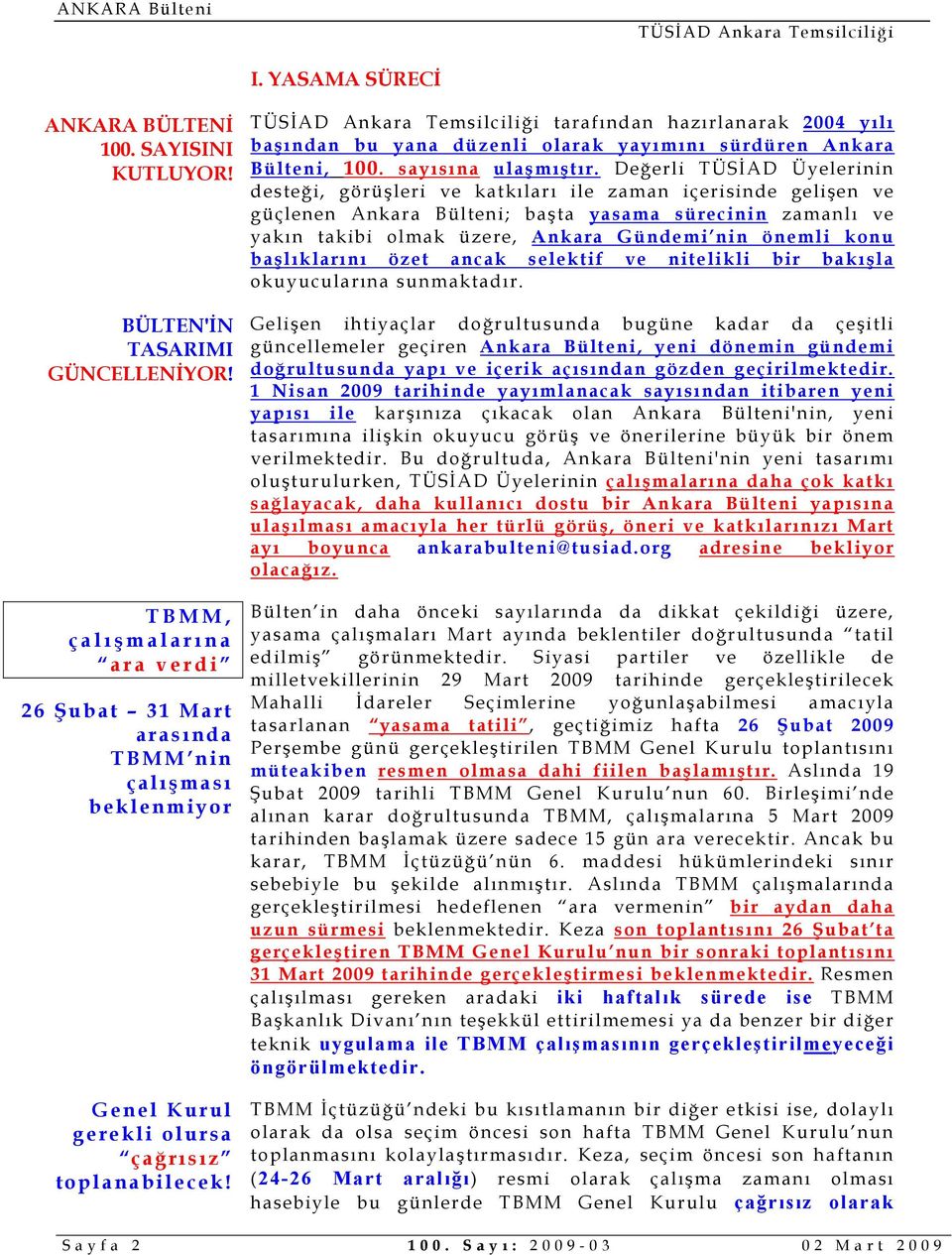 tarafından hazırlanarak 2004 yılı başından bu yana düzenli olarak yayımını sürdüren Ankara Bülteni, 100. sayısına ulaşmıştır.