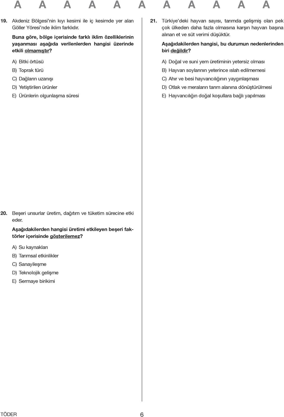 A) Bitki örtüsü B) Toprak türü C) Dağların uzanışı D) Yetiştirilen ürünler E) Ürünlerin olgunlaşma süresi 21.