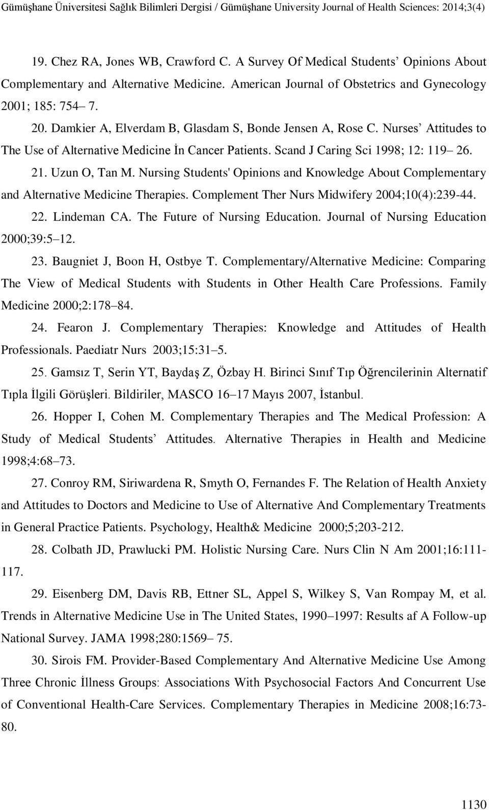 Nurses Attitudes to The Use of Alternative Medicine İn Cancer Patients. Scand J Caring Sci ; : 6.. Uzun O, Tan M.