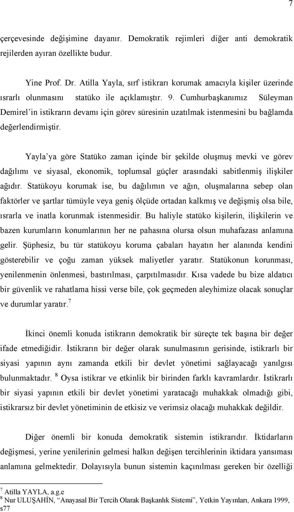 Cumhurbaşkanõmõz Süleyman Demirel in istikrarõn devamõ için görev süresinin uzatõlmak istenmesini bu bağlamda değerlendirmiştir.