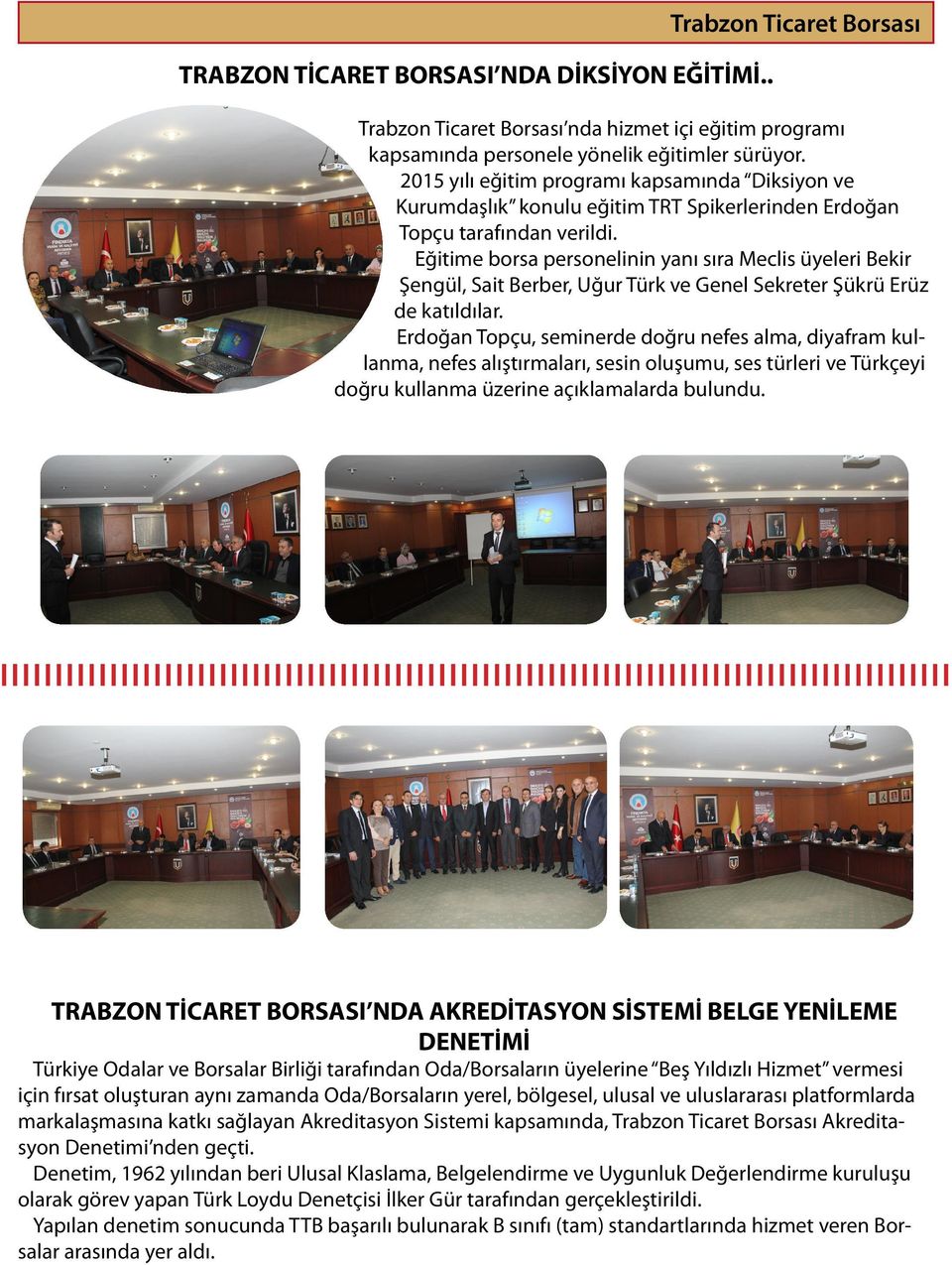 Eğitime borsa personelinin yanı sıra Meclis üyeleri Bekir Şengül, Sait Berber, Uğur Türk ve Genel Sekreter Şükrü Erüz de katıldılar.