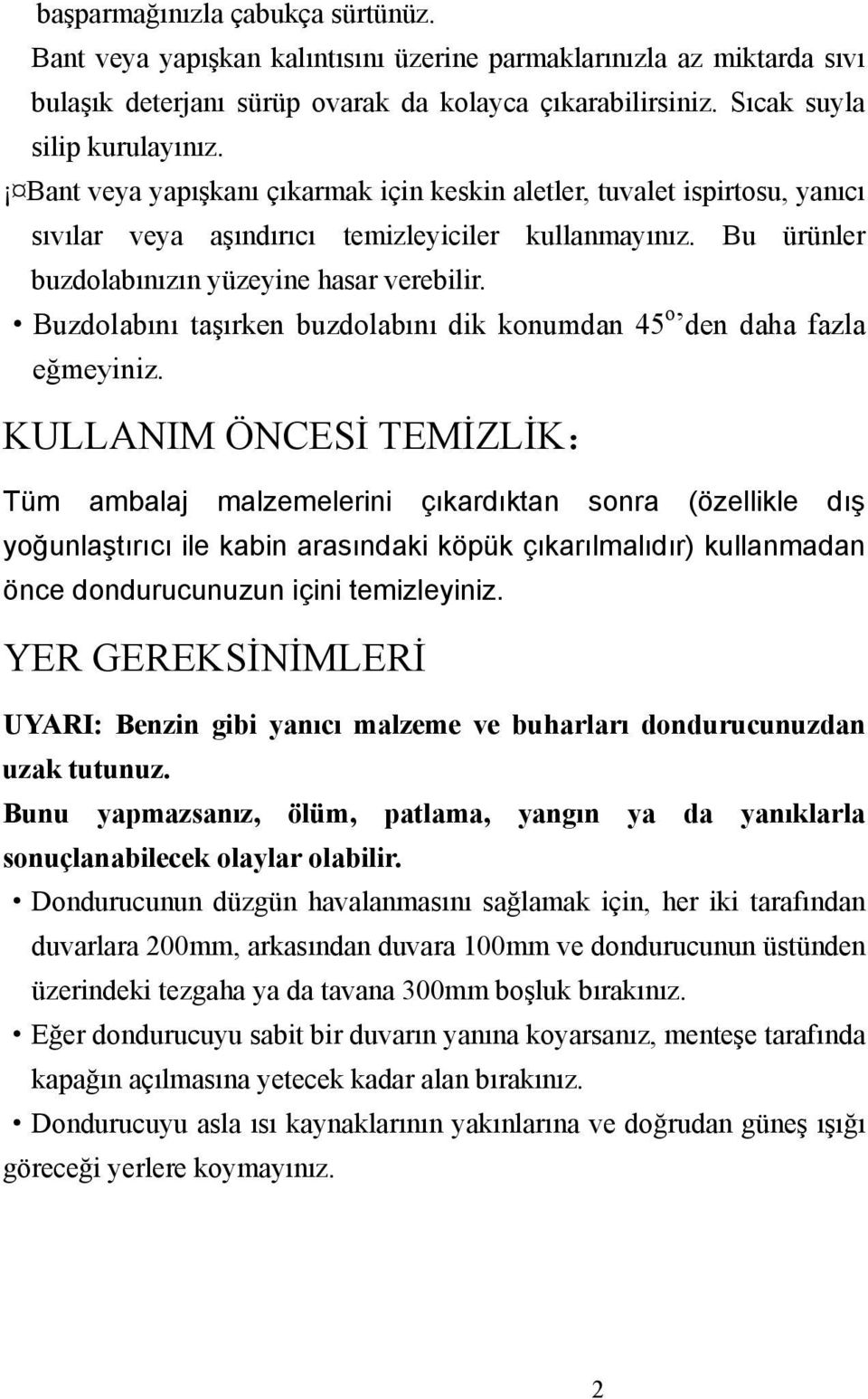 Buzdolabını taşırken buzdolabını dik konumdan 45 o den daha fazla eğmeyiniz.