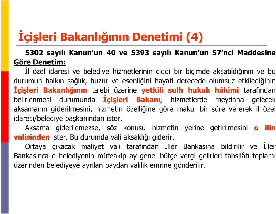 hizmetlerde meydana gelecek aksamanın giderilmesini, hizmetin özelliğine göre makul bir süre vererek il özel idaresi/belediye başkanından ister.