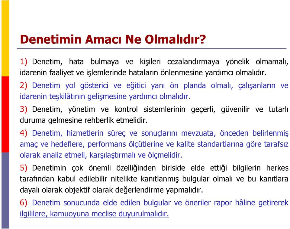 3) Denetim, yönetim ve kontrol sistemlerinin geçerli, güvenilir ve tutarlı duruma gelmesine rehberlik etmelidir.