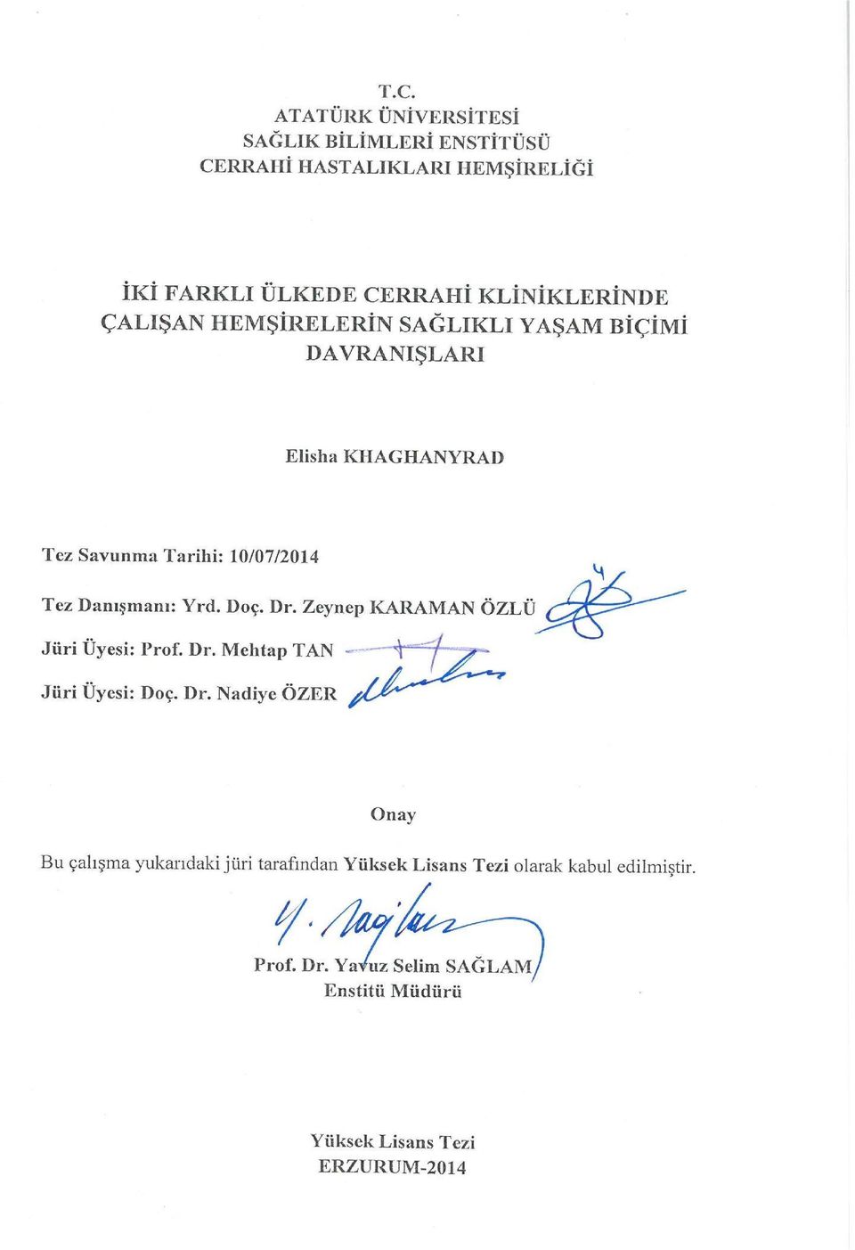 Doç. Dr. Zeynep KARAMAN ÖZLÜ Jüri Üyesi: Prof. Dr. Mehtap TAN Jüri Üyesi: Doç. Dr. Nadiye ÖZER Onay Bu çalışma yukarıdaki jüri tarafından Yüksek Lisans Tezi olarak kabul edilmiştir.