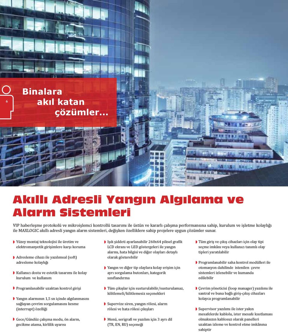 MAXLOGIC akıllı adresli yangın alarm sistemleri, değişken özelliklere sahip projelere uygun çözümler sunar.