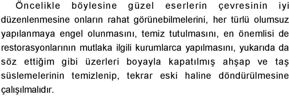 önemlisi de restorasyonlarının mutlaka ilgili kurumlarca yapılmasını, yukarıda da söz ettiğim