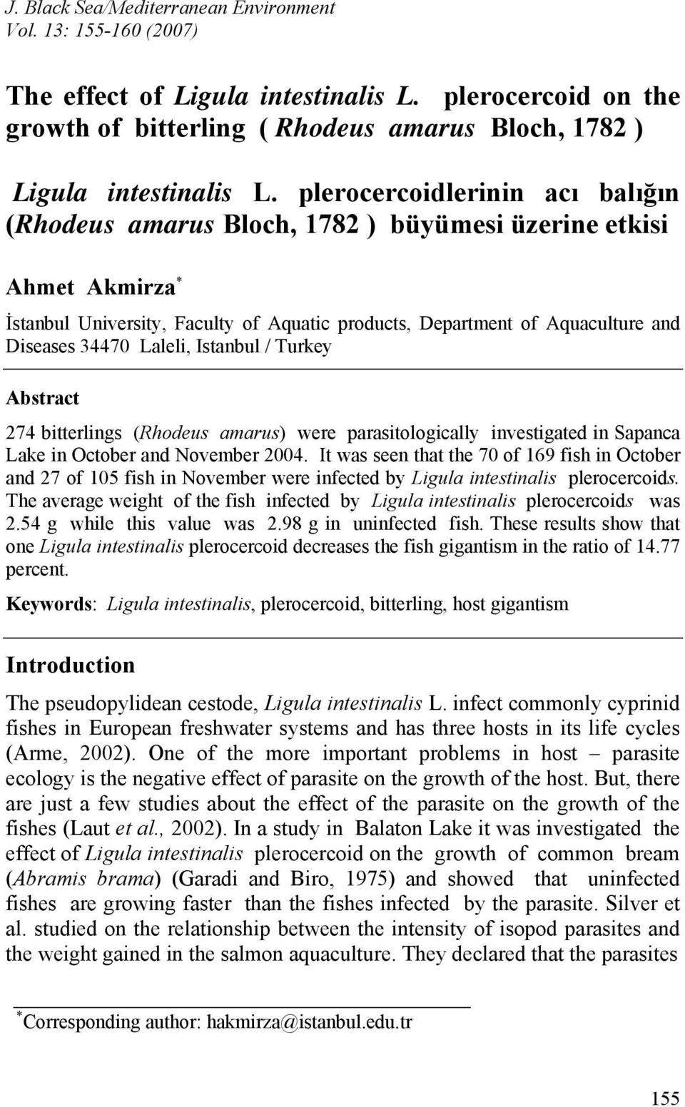 Laleli, Istanbul / Turkey Abstract 274 bitterlings (Rhodeus amarus) were parasitologically investigated in Sapanca Lake in October and November 2004.