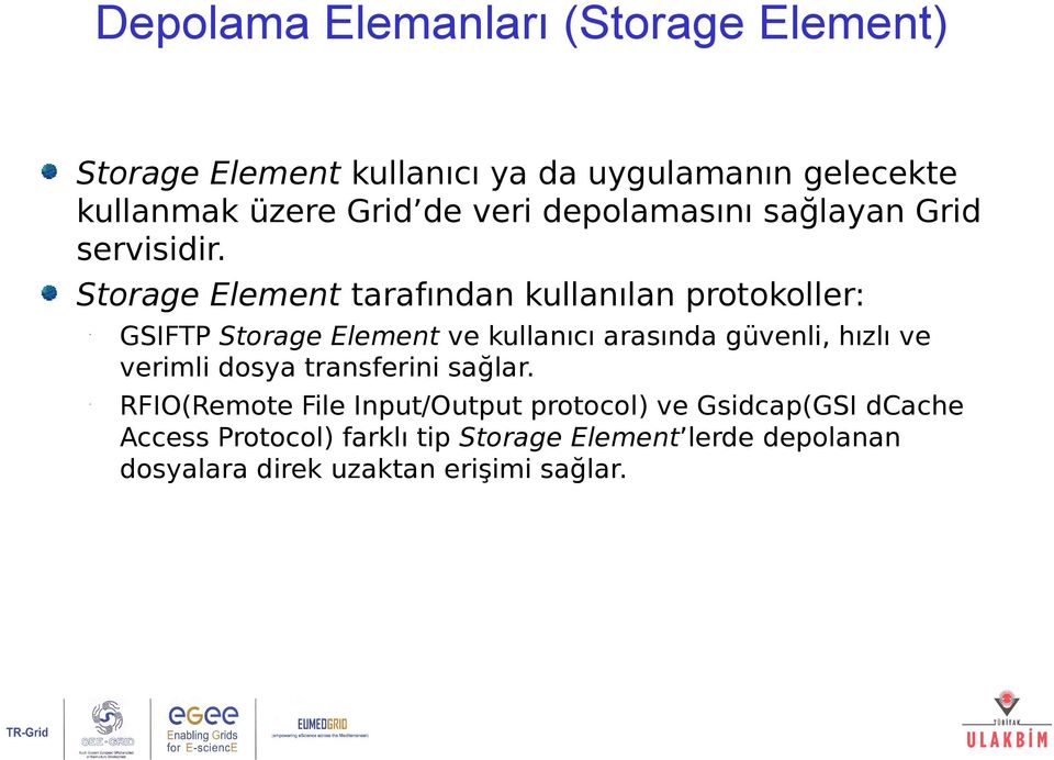 Storage Element tarafından kullanılan protokoller: GSIFTP Storage Element ve kullanıcı arasında güvenli, hızlı ve