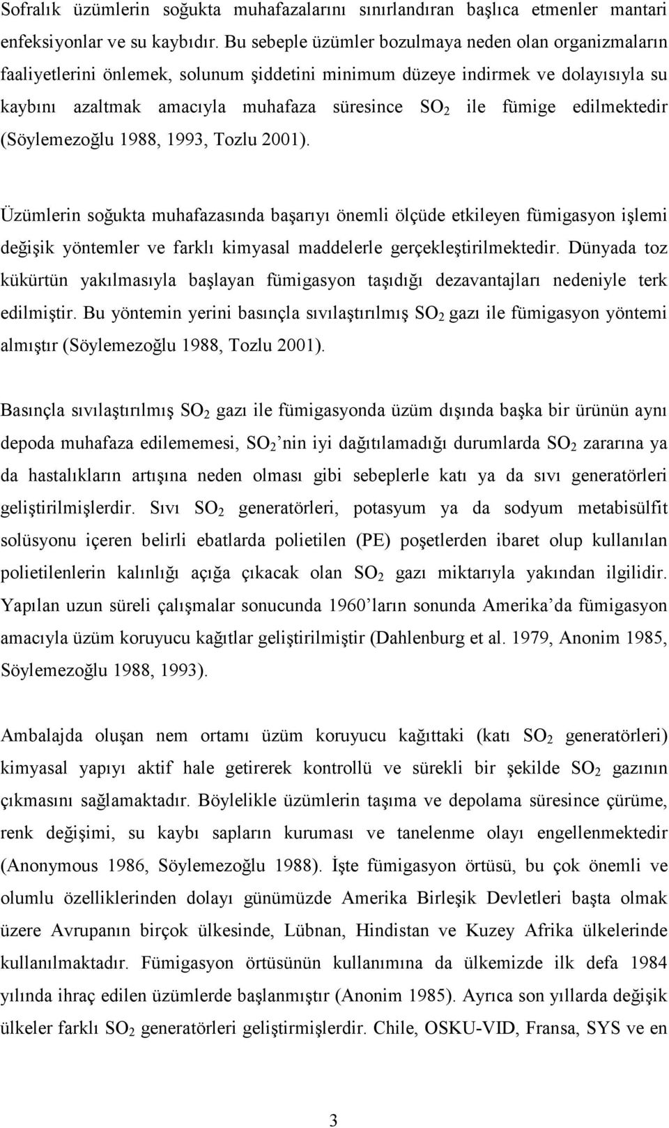 edilmektedir (Söylemezoğlu 1988, 1993, Tozlu 2001).