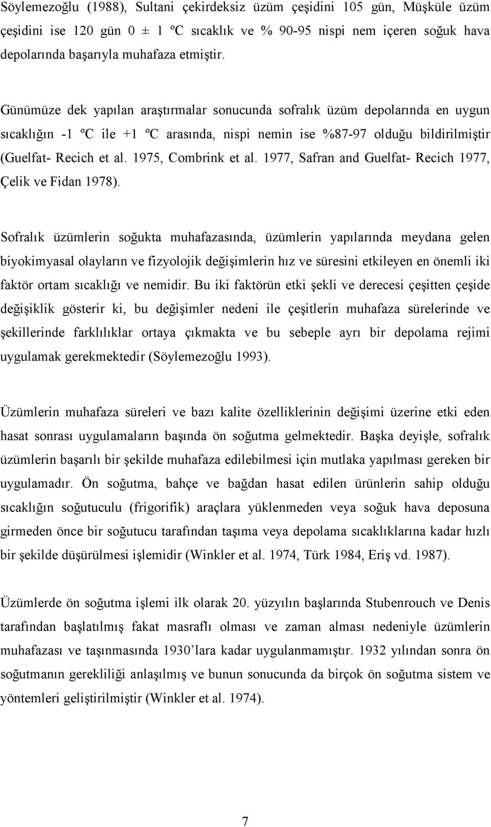 1975, Combrink et al. 1977, Safran and Guelfat- Recich 1977, Çelik ve Fidan 1978).