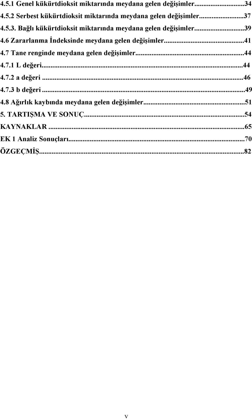 ..41 4.7 Tane renginde meydana gelen değişimler...44 4.7.1 L değeri...44 4.7.2 a değeri...46 4.7.3 b değeri...49 4.