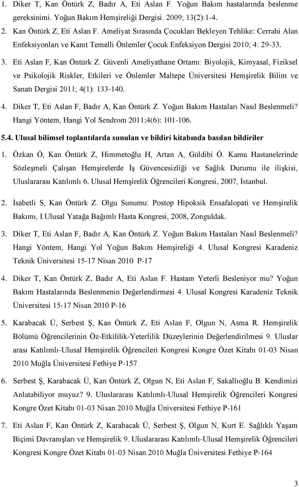 Güvenli Ameliyathane Ortamı: Biyolojik, Kimyasal, Fiziksel ve Psikolojik Riskler, Etkileri ve Önlemler Maltepe Üniversitesi Hemşirelik Bilim ve Sanatı Dergisi 2011; 4(