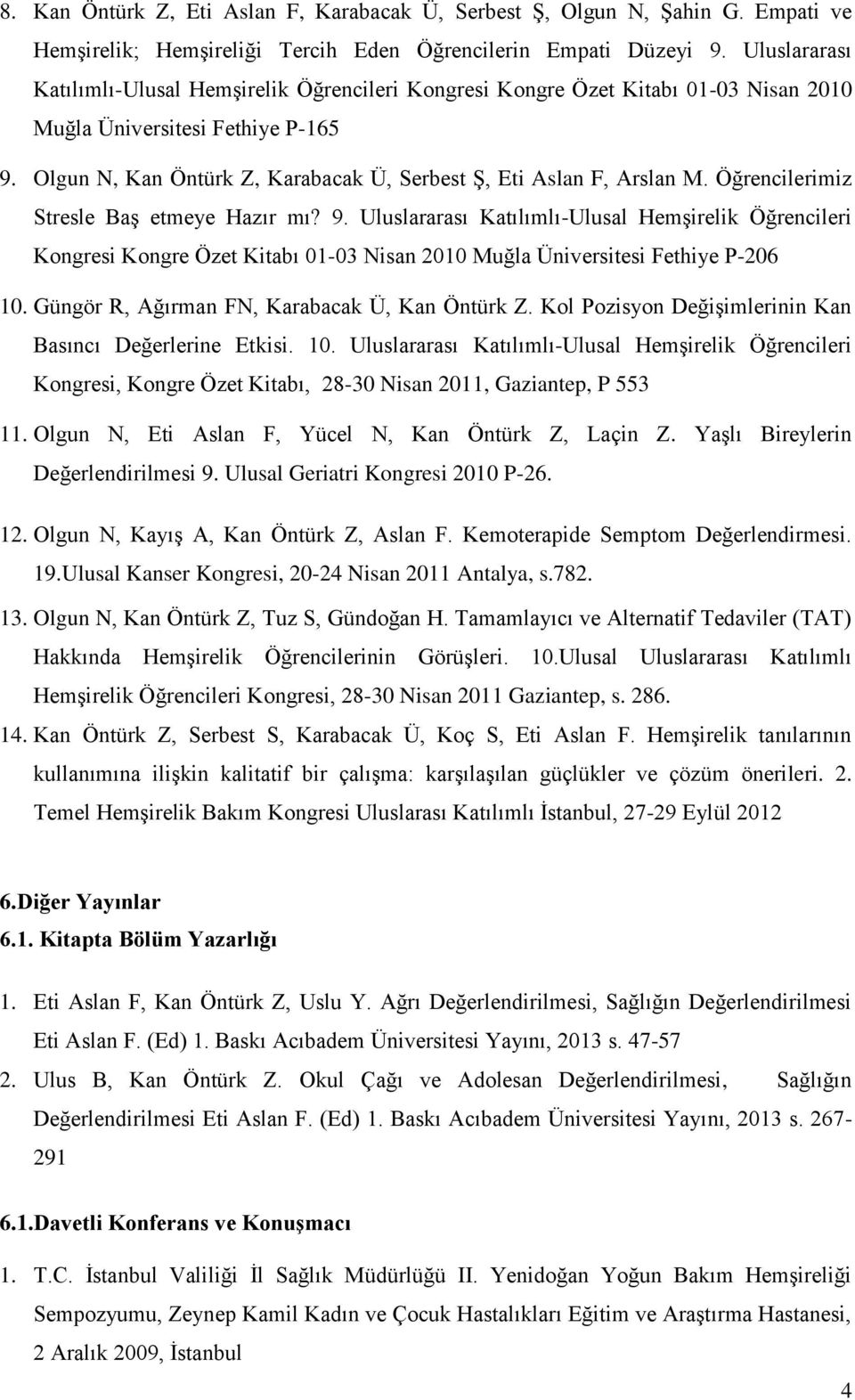 Olgun N, Kan Öntürk Z, Karabacak Ü, Serbest Ş, Eti Aslan F, Arslan M. Öğrencilerimiz Stresle Baş etmeye Hazır mı? 9.